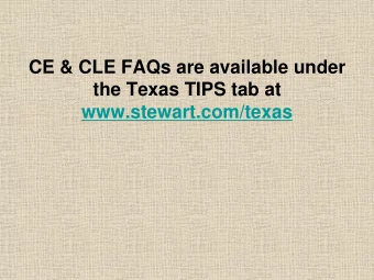 CE &amp; CLE FAQs are available under  the Texas TIPS tab at  www.stewart.com/texas    If you