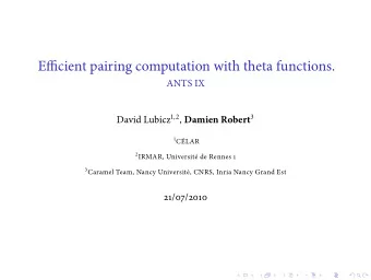 Effjcient pairing computation with theta functions.  ANTS IX David Lubicz 1,2 , Damien Robert 3 1