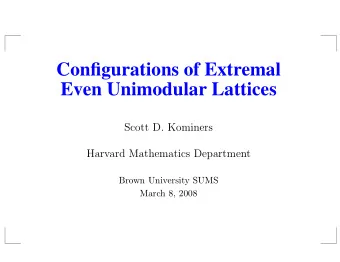 Configurations of Extremal  Even Unimodular Lattices  Scott D. Kominers  Harvard Mathematics