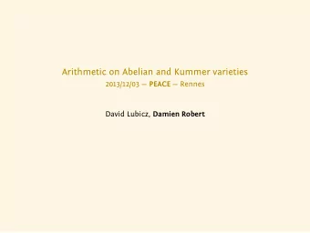 Arithmetic on Abelian and Kummer varieties 2013/12/03  PEACE  Rennes David Lubicz, Damien