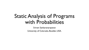 Static Analysis of Programs  with Probabilities  Sriram Sankaranarayanan  University of Colorado,