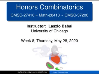 Honors Combinatorics CMSC-27410 = Math-28410  CMSC-37200  Instructor: Laszlo Babai  University