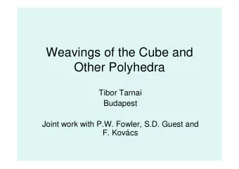 Weavings of the Cube and  Other Polyhedra  Tibor Tarnai  Budapest  Joint work with P.W. Fowler,