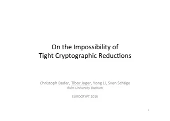 On the Impossibility of  Tight Cryptographic Reduc:ons  Christoph Bader, Tibor Jager, Yong Li, Sven
