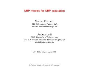 MIP models for MIP separation  Matteo Fischetti  DEI, University of Padova, Italy