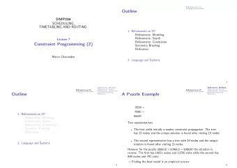 Outline  DMP204  SCHEDULING,  TIMETABLING AND ROUTING  1. Refinements on CP  Refinements: Modeling