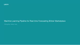 Machine Learning Pipeline for Real-time Forecasting @Uber Marketplace  Chong Sun, Danny Yuan