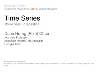 Time Series  Non-linear Forecasting Duen Horng (Polo) Chau  Assistant Professor  Associate
