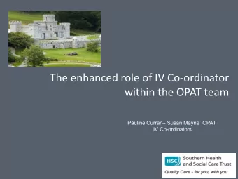 The enhanced role of IV Co-ordinator  within the OPAT team  Pauline Curran Susan Mayne  OPAT  IV
