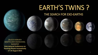 EARTHS TWINS ?  THE SEARCH FOR EXO-EARTHS  ZSUZSA HORVATH  KOSZTOLANYI HIGHSCHOOL  BUDAPEST
