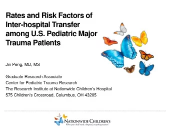 Rates and Risk Factors of  Inter-hospital Transfer  among U.S. Pediatric Major  Trauma Patients