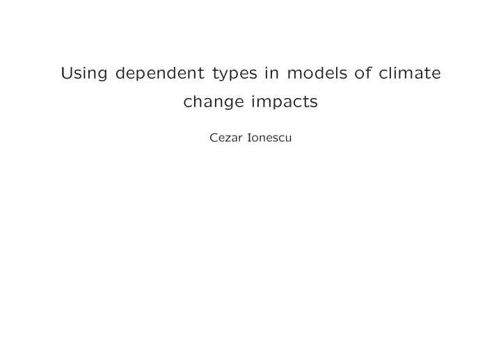 using dependent types in models of climate change impacts