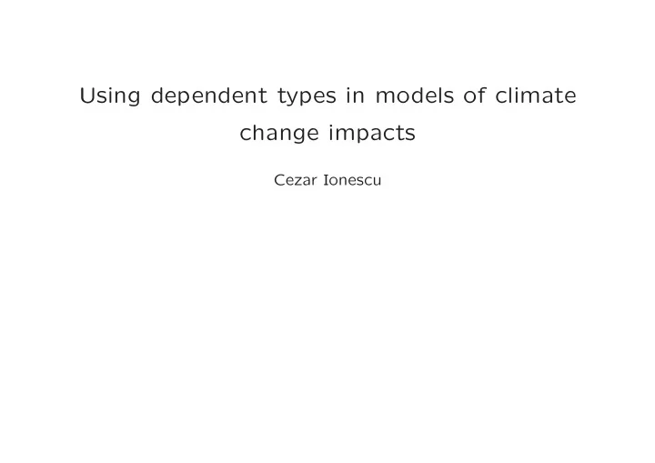 using dependent types in models of climate change impacts