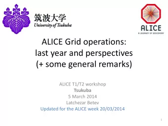 ALICE Grid operations:  last year and perspectives  (+ some general remarks)  ALICE T1/T2 workshop
