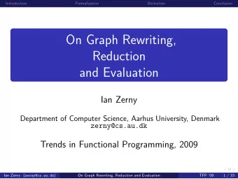 On Graph Rewriting,  Reduction  and Evaluation  Ian Zerny  Department of Computer Science, Aarhus