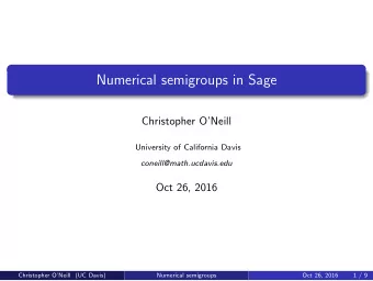 Numerical semigroups in Sage  Christopher ONeill  University of California Davis