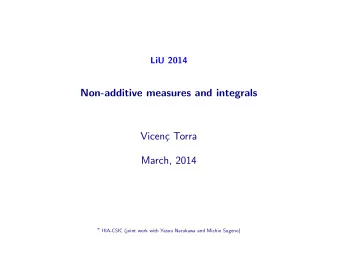 Non-additive measures and integrals  Vicen  c Torra  March, 2014  IIIA-CSIC (joint work with