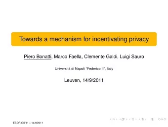 Towards a mechanism for incentivating privacy  Piero Bonatti, Marco Faella, Clemente Galdi, Luigi