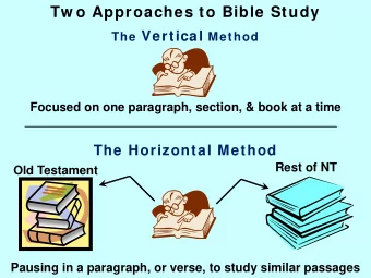 Tw o Approaches to Bible Study The Vertical Method  Focused on one paragraph, section, &amp; book