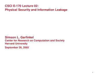 CSCI E-170 Lecture 02:  Physical Security and Information Leakage  Simson L. Garfinkel  Center for