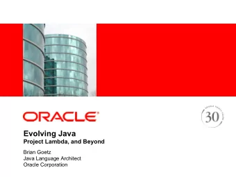 Evolving Java Project Lambda, and Beyond  Brian Goetz  Java Language Architect  Oracle Corporation