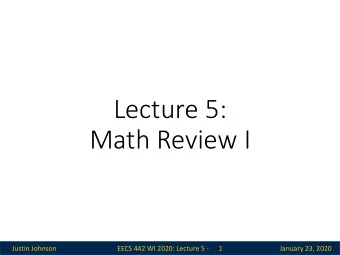 Lecture 5:  Math Review I  Justin Johnson  EECS 442 WI 2020: Lecture 5 -  1  January 23, 2020