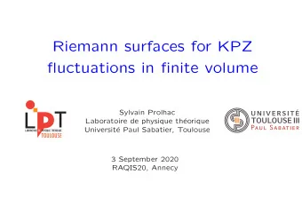 Riemann surfaces for KPZ  fluctuations in finite volume  Sylvain Prolhac  Laboratoire de physique