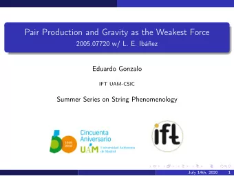 Pair Production and Gravity as the Weakest Force  2005.07720 w/ L. E. Ibez  Eduardo Gonzalo