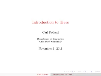 Introduction to Trees  Carl Pollard  Department of Linguistics  Ohio State University  November 1,