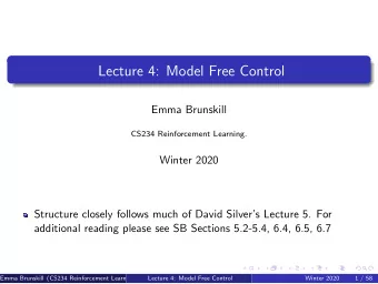 Lecture 4: Model Free Control  Emma Brunskill  CS234 Reinforcement Learning.  Winter 2020