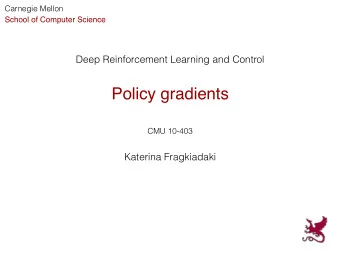 Policy gradients  CMU 10-403  Katerina Fragkiadaki  Used Materials  Disclaimer : Much of the