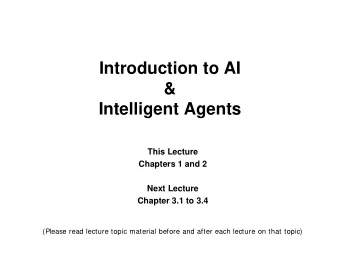Introduction to AI  &amp;  Intelligent Agents  This Lecture  Chapters 1 and 2  Next Lecture