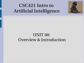 CSC421 Intro to  Artificial Intelligence  UNIT 00:  Overview &amp; Introduction  Overview