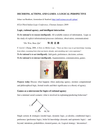 DECISIONS, ACTIONS, AND GAMES: A LOGICAL PERSPECTIVE  Johan van Benthem, Amsterdam &amp; Stanford,