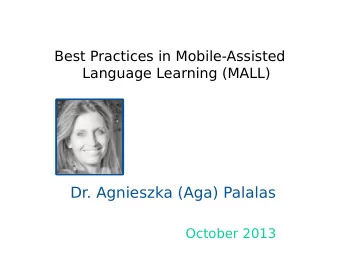 Dr. Agnieszka (Aga) Palalas  October 2013  Best Practices in Mobile-Assisted Language  Learning