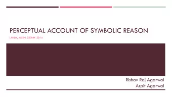 PERCEPTUAL ACCOUNT OF SYMBOLIC REASON  LANDY, ALLEN, ZEDNIK 2014  Rishav Raj Agarwal  Arpit Agarwal
