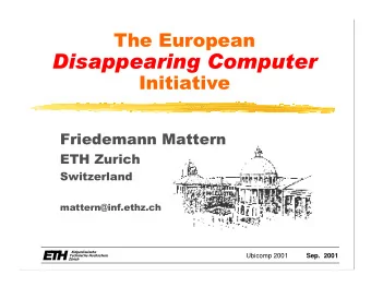Disappearing Computer  Initiative  Friedemann Mattern  ETH Zurich  Switzerland  mattern@inf.ethz.ch