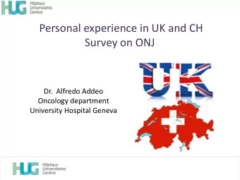Survey on ONJ  Dr.  Alfredo Addeo  Oncology department  University Hospital Geneva  Comparison or