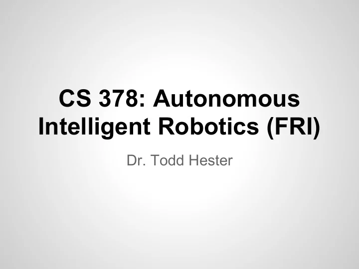 cs 378 autonomous intelligent robotics fri
