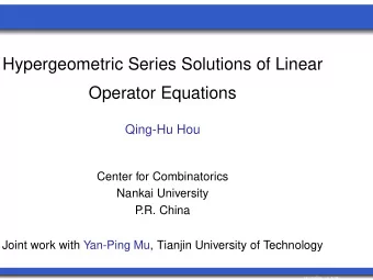 Hypergeometric Series Solutions of Linear  Operator Equations  Qing-Hu Hou  Center for