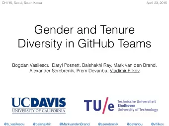 Gender and Tenure  Diversity in GitHub Teams  Bogdan Vasilescu, Daryl Posnett, Baishakhi Ray, Mark