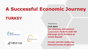 A Successful Economic Journey  TURKEY  Presented by  Cenk Aydn  Vice Chairman, International