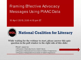 Framing E  ffective Advocacy  Messages Using PIAAC Data  10 April 2015, 3:00-4:15 pm E  T  While