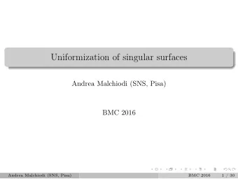 Uniformization of singular surfaces  Andrea Malchiodi (SNS, Pisa)  BMC 2016  Andrea Malchiodi (SNS,