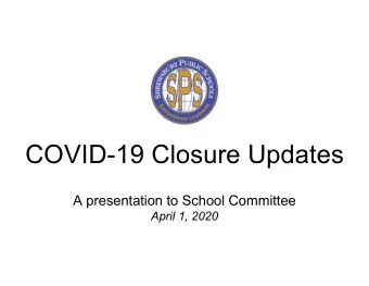 COVID-19 Closure Updates  A presentation to School Committee  April 1, 2020  Key Facts  1) All