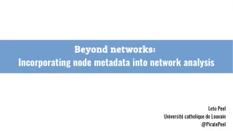 Beyond networks:  Incorporating node metadata into network analysis  Leto Peel  Universit