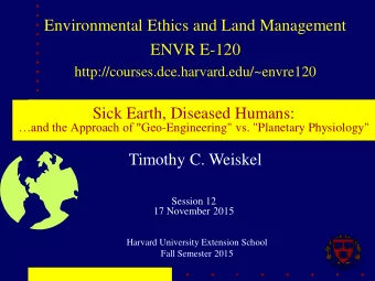 ENVR E-120  http://courses.dce.harvard.edu/~envre120  Sick Earth, Diseased Humans: and the