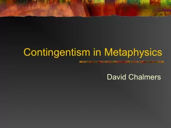Contingentism in Metaphysics  David Chalmers  Contingentism  Can metaphysical truths be contingent?