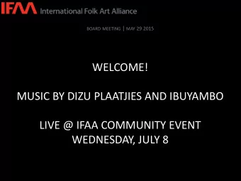 WELCOME!  MUSIC BY DIZU PLAATJIES AND IBUYAMBO  LIVE @ IFAA COMMUNITY EVENT  WEDNESDAY, JULY 8
