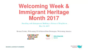Welcoming Week &amp;  Immigrant Heritage  Month 2017  Sta nding  with I  mmig ra nts! Building  a